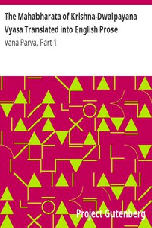 [Gutenberg 11894] • The Mahabharata of Krishna-Dwaipayana Vyasa Translated into English Prose / Vana Parva, Part 1